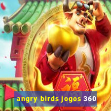 angry birds jogos 360